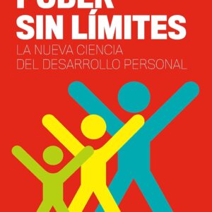 Poder sin límites: La nueva ciencia del desarrollo personal