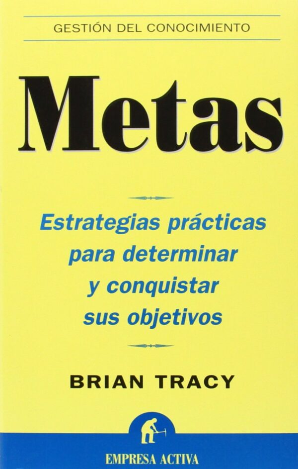 Metas: Estrategias prácticas para determinar y conquistar sus objetivos